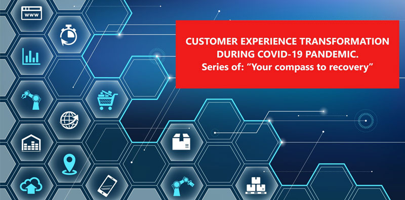 Customer experience transformation during covid-19 pandemic. Series of: “your compass to recovery”
